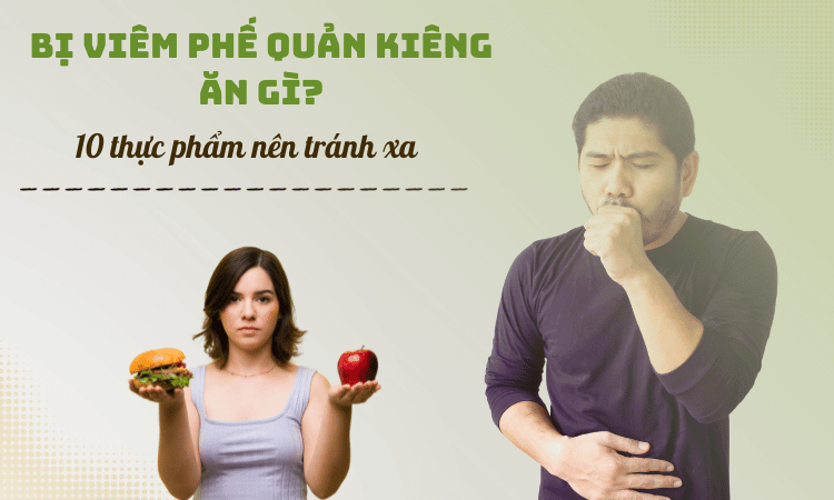 Bị viêm phế quản kiêng ăn gì? 10 thực phẩm nên tránh xa