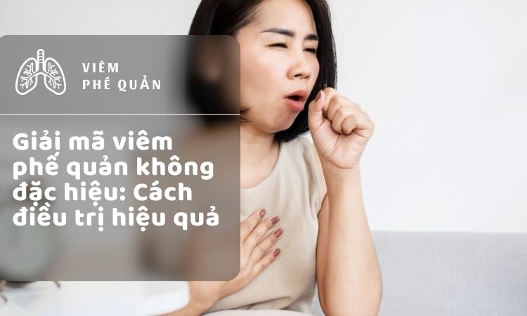 Giải mã viêm phế quản không đặc hiệu-cách điều trị hiệu quả