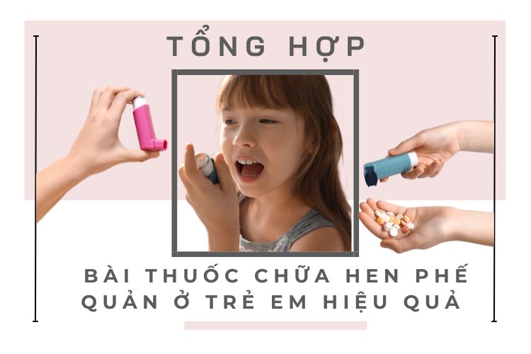 Tổng hợp bài thuốc chữa hen phế quản ở trẻ em hiệu quả