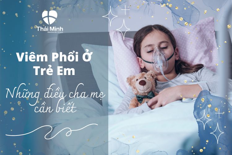 Viêm Phổi Ở Trẻ Em: Những điều cha mẹ cần biết