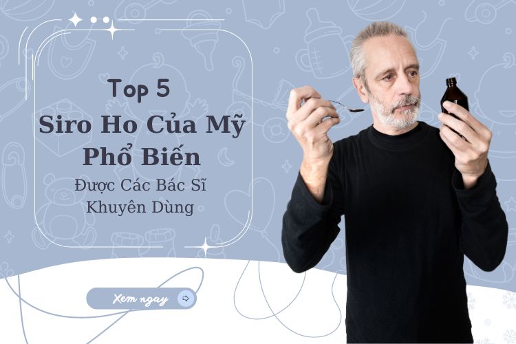 Top 5 Siro Ho Của Mỹ Phổ Biến Được Các Bác Sĩ Khuyên Dùng