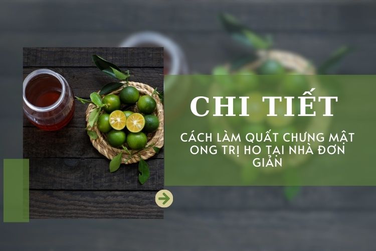 Chi tiết cách làm quất chưng mật ong trị ho tại nhà đơn giản