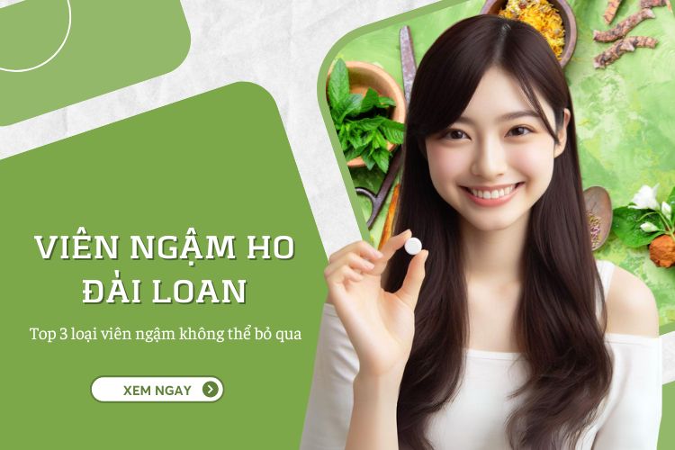 Viên ngậm ho Đài Loan: Top 3 loại viên ngậm không thể bỏ qua