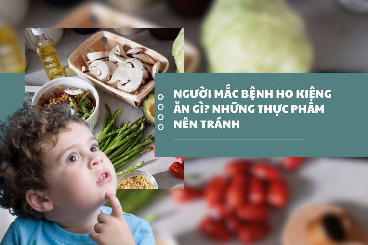 Người mắc bệnh ho kiêng ăn gì? Những thực phẩm nên tránh