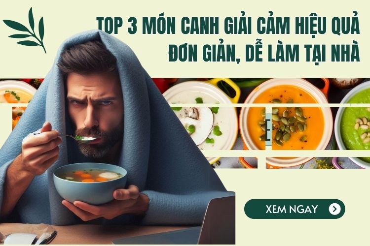 Top 3 món canh giải cảm hiệu quả, đơn giản, dễ làm tại nhà