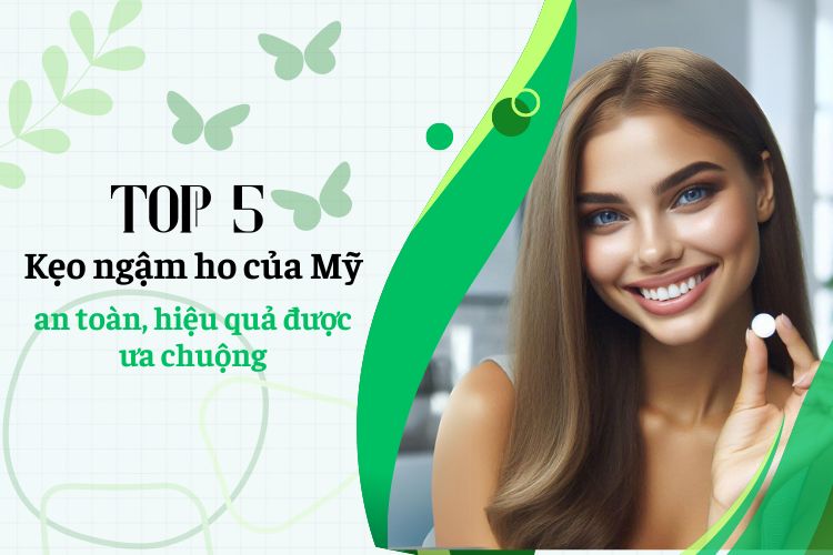 Top 5 kẹo ngậm ho của Mỹ an toàn, hiệu quả được ưa chuộng