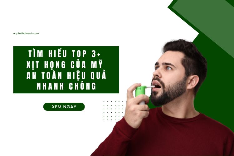 Tìm hiểu top 3+ Xịt họng của Mỹ an toàn hiệu quả nhanh chóng