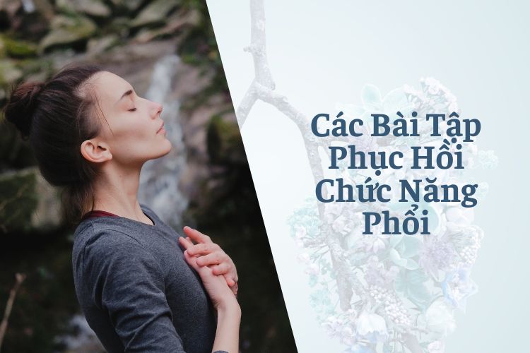 Các Bài Tập Phục Hồi Chức Năng Phổi Hiệu Quả Dành Cho Bạn