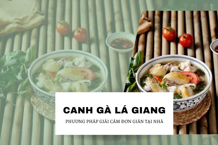 Canh Gà Lá Giang: Phương Pháp Giải Cảm Đơn Giản Tại Nhà