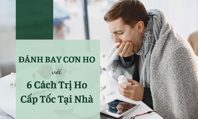 Đánh Bay Cơn Ho Với 6 Cách Trị Ho Cấp Tốc Tại Nhà