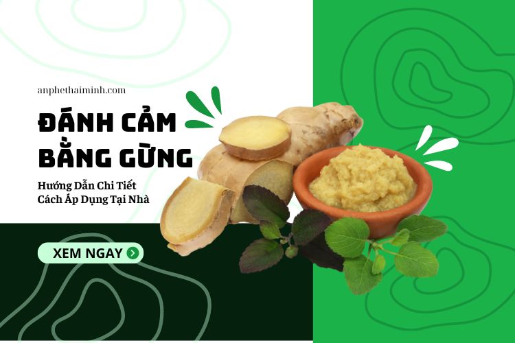 Đánh Cảm Bằng Gừng: Hướng Dẫn Chi Tiết Cách Áp Dụng Tại Nhà